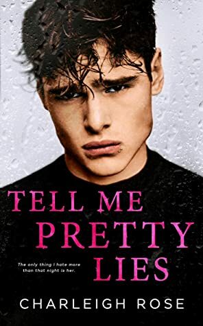 Tell Me Pretty Lies by Charleigh Rose