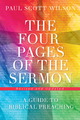 The Four Pages of the Sermon, Revised and Updated: A Guide to Biblical Preaching by Paul Scott Wilson