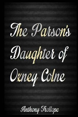 The Parson's Daughter of Oxney Colne by Anthony Trollope