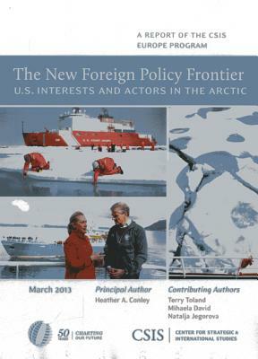 The New Foreign Policy Frontier: U.S. Interests and Actors in the Arctic by Heather A. Conley