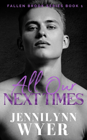 All Our Next Times by Jennilynn Wyer