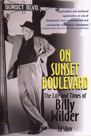 On Sunset Boulevard: The Life and Times of Billy Wilder by Ed Sikov