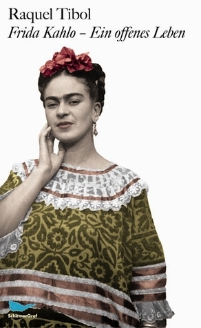 Frida Kahlo: Ein offenes Leben by Raquel Tibol
