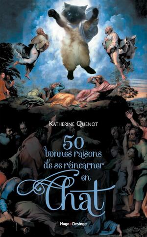 50 bonnes raisons de se réincarner en chat by Katherine Quénot