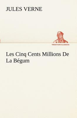 Les Cinq Cents Millions de la Bégum by Jules Verne