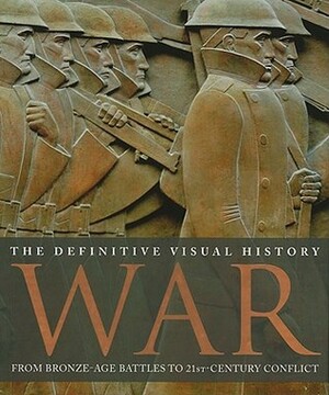 War: The Definitive Visual History by Saul David