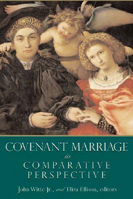 Covenant Marriage in Comparative Perspective by John Witte Jr., Eliza Ellison