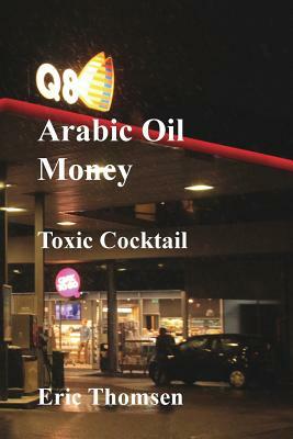 Arab Oil Money - Toxic Cocktail by Eric Thomsen