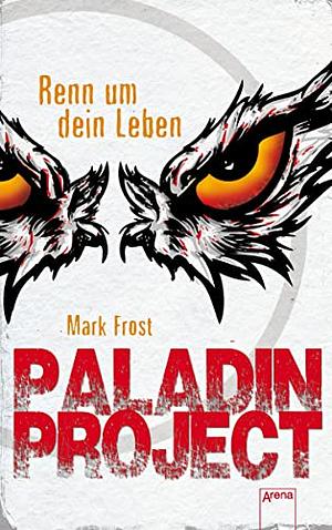 Paladin Project (1). Renn um dein Leben by Mark Frost