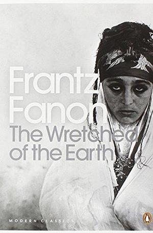 The Wretched of the Earth (Penguin Modern Classics) by Fanon, Frantz(December 6, 2001) Paperback by Frantz Fanon, Frantz Fanon