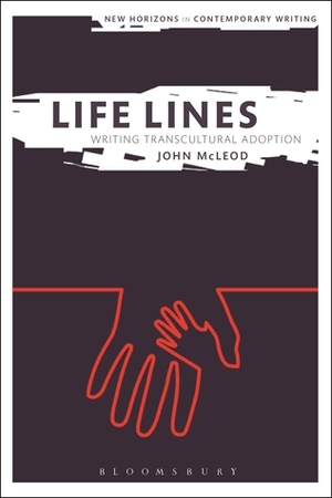 Life Lines: Writing Transcultural Adoption by John McLeod