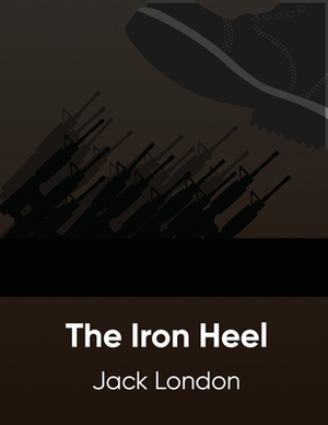 The Iron Heel (Annotated) by Jack London