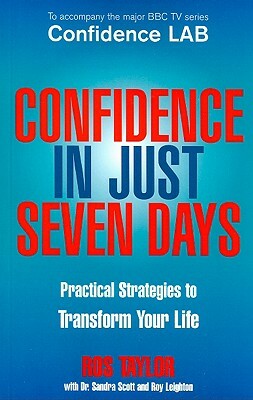 Confidence in Just Seven Days: Practical Strategies to Transform Your Life by Ros Taylor
