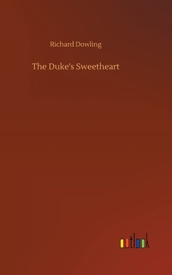 The Duke's Sweetheart by Richard Dowling
