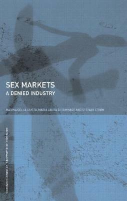 Sex Markets: A Denied Industry by Steinar Strøm, Marina Della Giusta, Maria Di Tommaso
