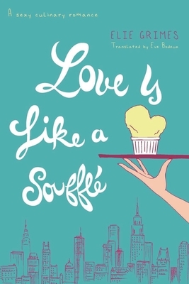 Love is Like a Soufflé by Elie Grimes