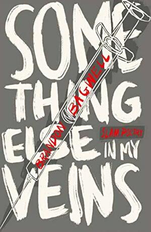 Something Else In My Veins: Slam Poetry by Jessica Swift, Brandon Bagwell