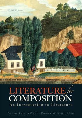 Literature for Composition: An Introduction to Literature by William E. Cain, William Burto, Sylvan Barnet