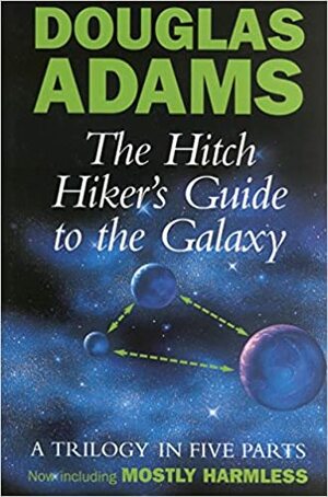 The Hitch Hiker's Guide to the Galaxy: A Trilogy in Five Parts by Douglas Adams
