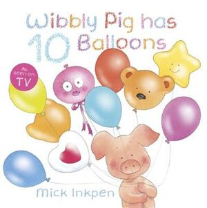 Wibbly Pig Has Ten Balloons by Mick Inkpen