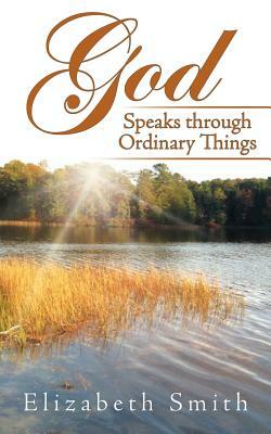 God Speaks Through Ordinary Things by Elizabeth Smith