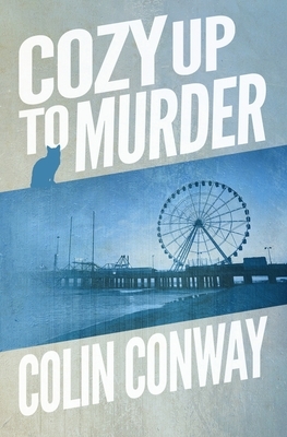 Cozy Up to Murder by Colin Conway