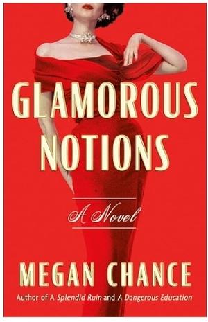 Glamorous Notions: A Novel by Megan Chance