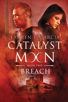 Catalyst Moon: (Book Two): Breach by Lauren L. Garcia