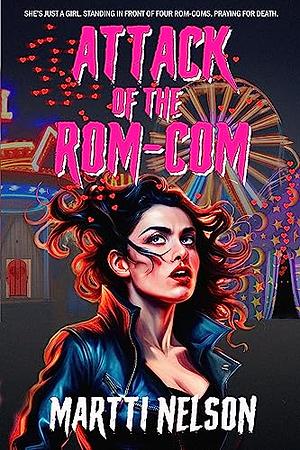 Attack of the Rom-Com by Martti Nelson