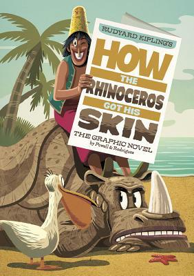 How the Rhinoceros Got His Skin: The Graphic Novel by Rudyard Kipling