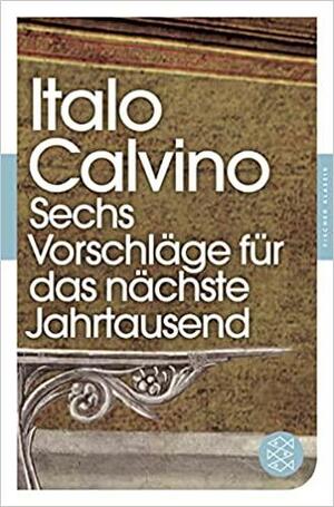 Sechs Vorschläge für das nächste Jahrtausend by Italo Calvino