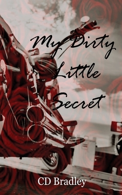 My Dirty Little Secret by C. D. Bradley