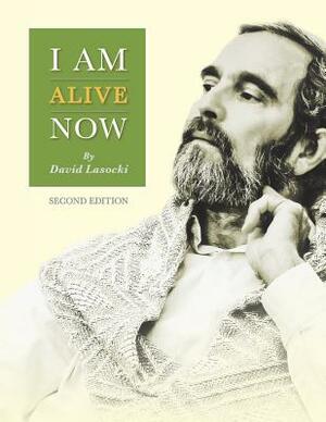 I Am Alive Now: Writings from a Lifetime of Healing by David Lasocki