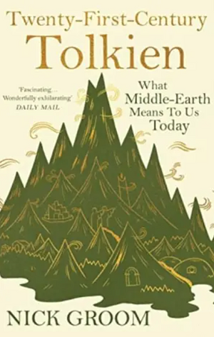 Twenty-First Century Tolkien: What Middle-Earth Means to Us Today by Nick Groom