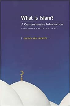 What Is Islam?: A Comprehensive Introduction by Peter Chippindale, Chris Horrie