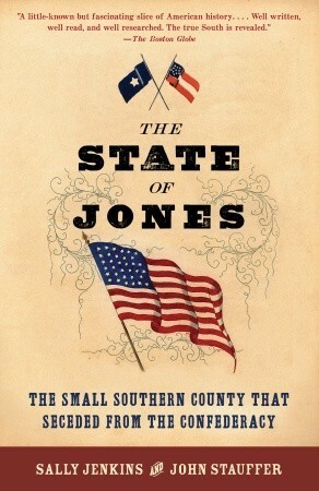 The State of Jones: The Small Southern County that Seceded from the Confederacy by Sally Jenkins, John Stauffer