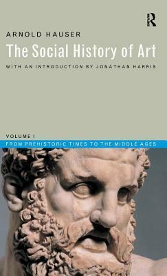 Social History of Art, Volume 1: From Prehistoric Times to the Middle Ages by Arnold Hauser