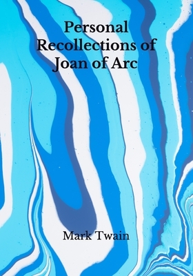 Personal Recollections of Joan of Arc by Mark Twain