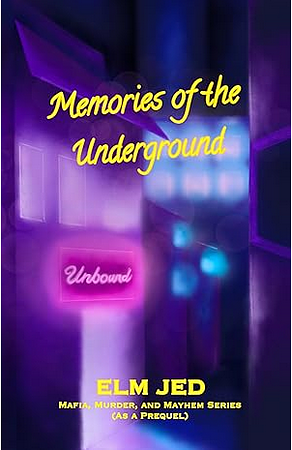 Memories of the Underground Vol 1: A Mafia, Murder, and Mayhem Prequel by Elm Jed