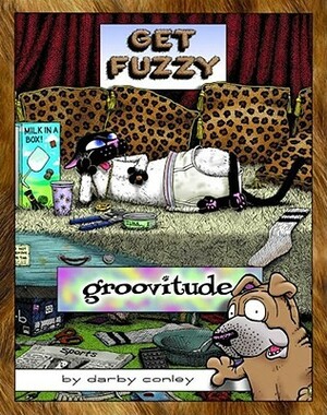 Groovitude: A Get Fuzzy Treasury by Darby Conley