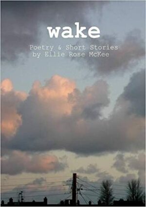 Wake by Ellie Rose McKee