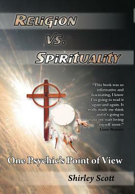 Religion Vs Spirituality - One Psychics Point of View by Shirley Scott