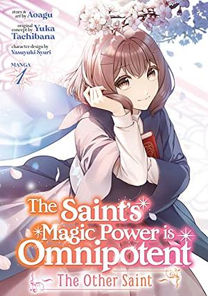 The Saint's Magic Power is Omnipotent: The Other Saint (Manga) Vol. 1 by Yasuyuki Syuri, Aoagu, Yuka Tachibana