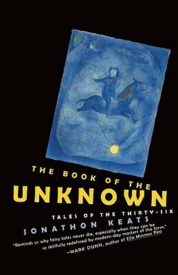 The Book of the Unknown: Tales of the Thirty-Six by Jonathon Keats