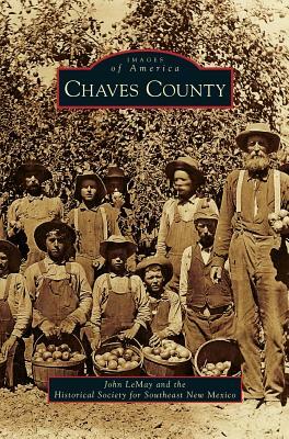 Chaves County by Historical Society for Southeast New Mex, John Lemay