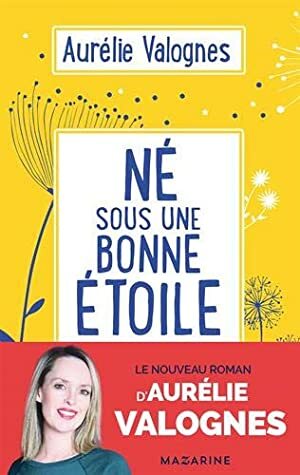 Né sous une bonne étoile by Aurélie Valognes