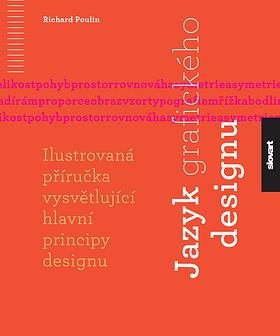 Jazyk grafického designu: Ilustrovaná příručka vysvětlující hlavní principy designu by Richard Poulin