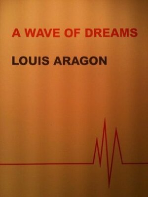 A Wave of Dreams by Louis Aragon, Adam Cornford