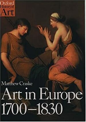 Art in Europe 1700-1830 by Matthew Craske