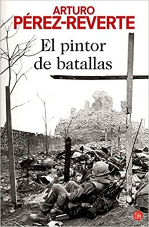 El pintor de batallas by Arturo Pérez-Reverte